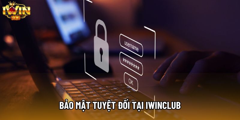 Bảo mật tuyệt đối tại IWINCLUB