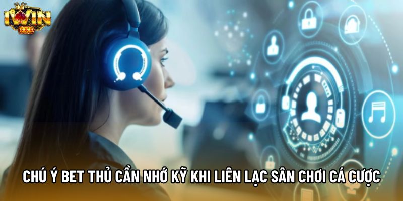 Chú ý bet thủ cần nhớ kỹ khi liên lạc sân chơi cá cược Chú ý bet thủ cần nhớ kỹ khi liên lạc sân chơi cá cược