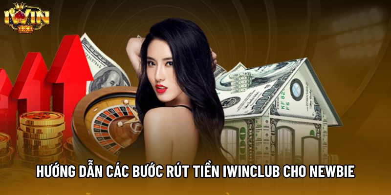 Hướng dẫn các bước rút tiền IWINCLUB cho newbie Hướng dẫn các bước rút tiền IWINCLUB cho newbie