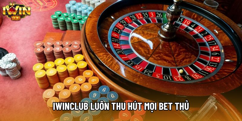 IWINCLUB luôn thu hút mọi bet thủ