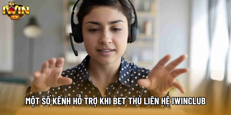 Một số kênh hỗ trợ khi bet thủ liên hệ IWINCLUB Một số kênh hỗ trợ khi bet thủ liên hệ IWINCLUB