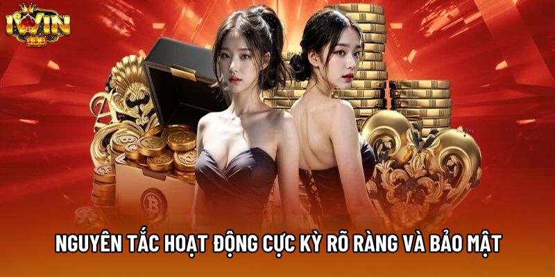 Nguyên tắc hoạt động cực kỳ rõ ràng và bảo mật