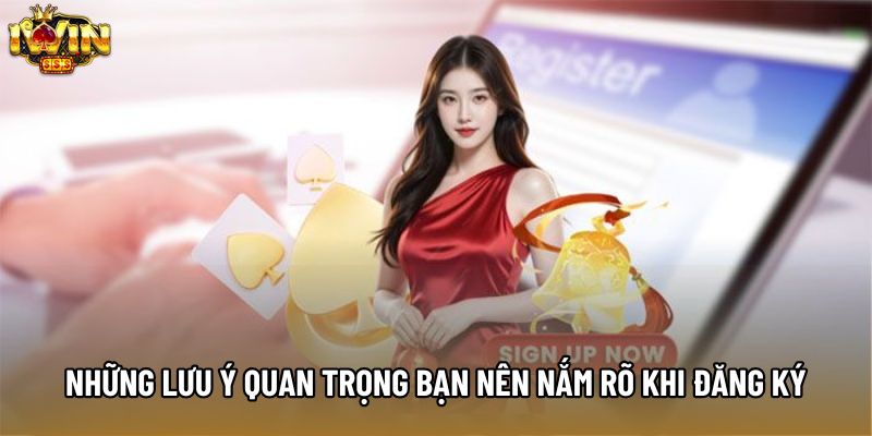 Những lưu ý quan trọng bạn nên nắm rõ khi đăng ký